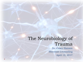 The Neurobiology of Trauma Dr