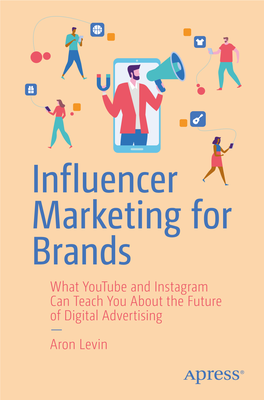 Influencer Marketing for Brands What Youtube and Instagram Can Teach You About the Future of Digital Advertising ― Aron Levin INFLUENCER MARKETING for BRANDS