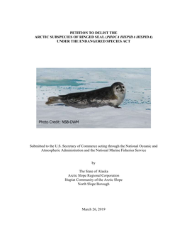 Petition to Delist the Arctic Subspecies of Ringed Seal (Phoca Hispida Hispida) Under the Endangered Species Act