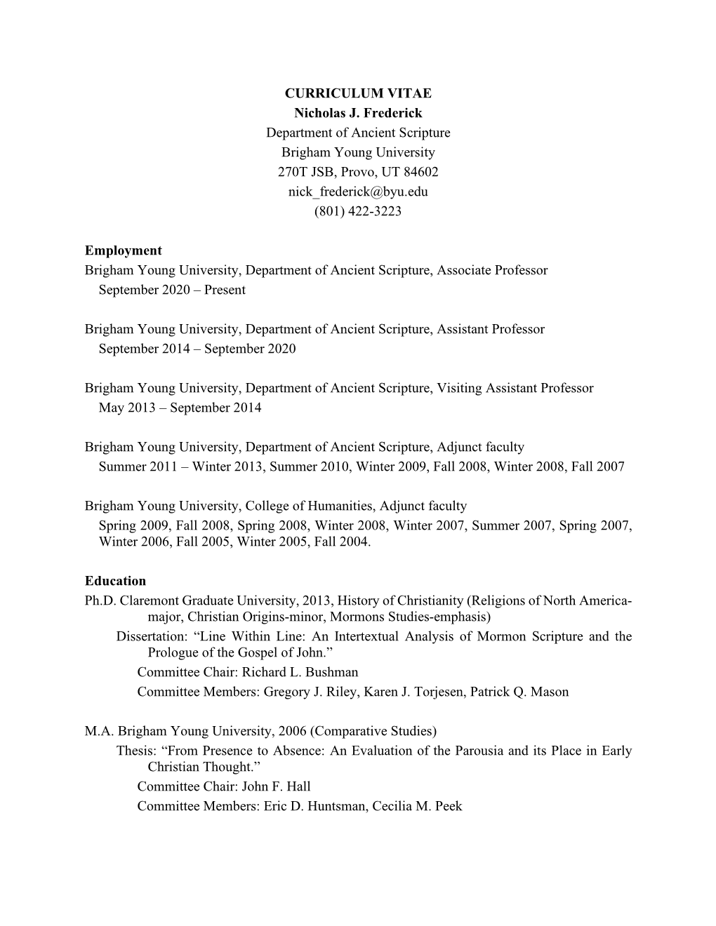 CURRICULUM VITAE Nicholas J. Frederick Department of Ancient Scripture Brigham Young University 270T JSB, Provo, UT 84602 Nick Frederick@Byu.Edu (801) 422-3223