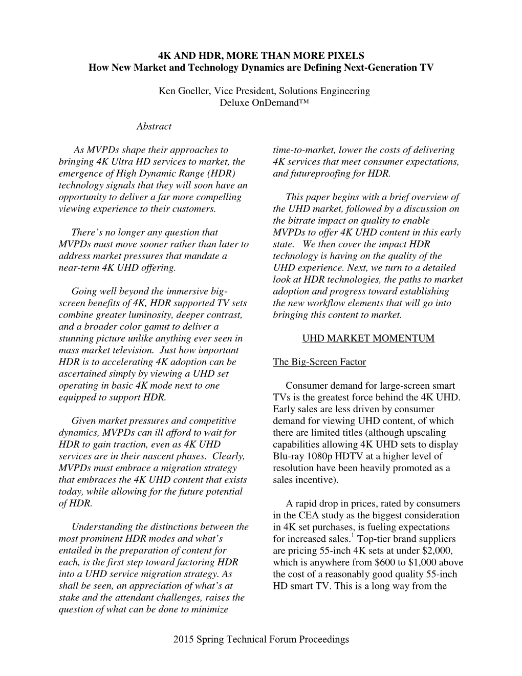 4K and HDR, MORE THAN MORE PIXELS How New Market and Technology Dynamics Are Defining Next-Generation TV Ken Goeller, Vice Presi