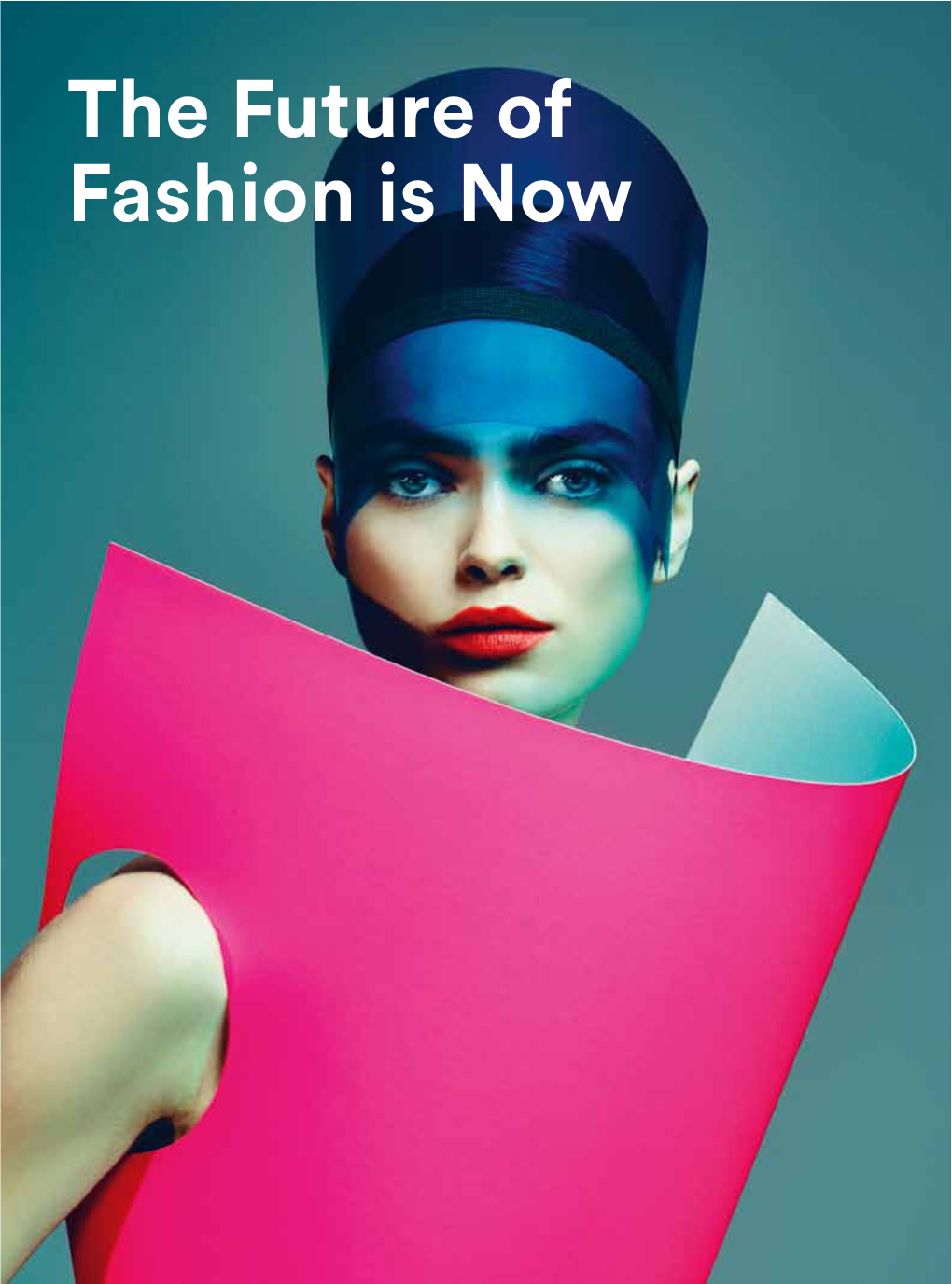 The Future of Fashion Is Now the Future of Fashion Is Now Contents