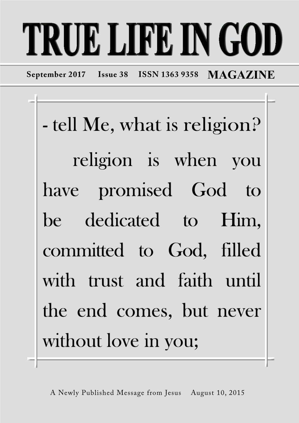 Religion Is When You Have Promised God to Be Dedicated to Him, Committed to God, Filled with Trust and Faith Until the End Comes, but Never Without Love in You;