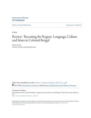 Review: 'Recasting the Region: Language, Culture and Islam in Colonial Bengal' Haimanti Roy University of Dayton, Hroy01@Udayton.Edu