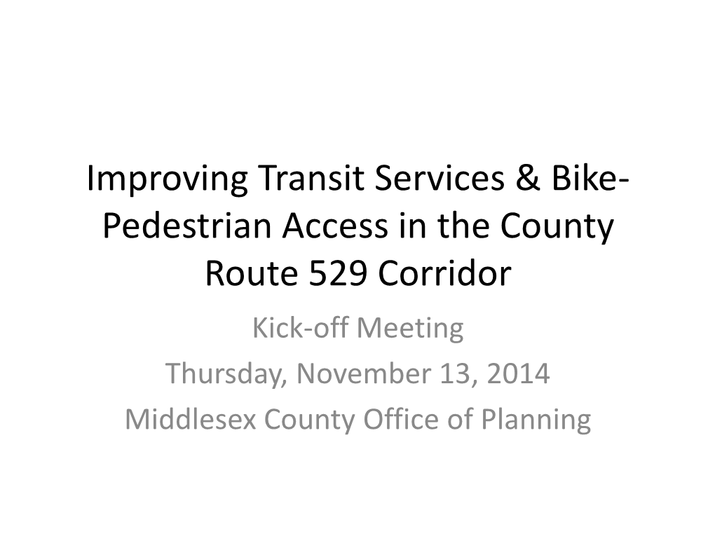 Improving Transit Services & Bike- Pedestrian Access in the County Route 529 Corridor