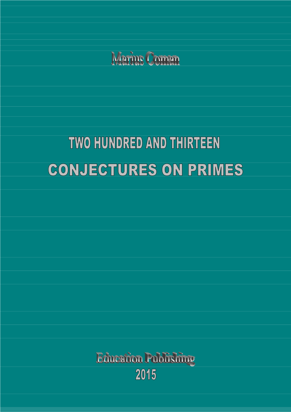 Two Hundred and Thirteen Conjectures on Primes