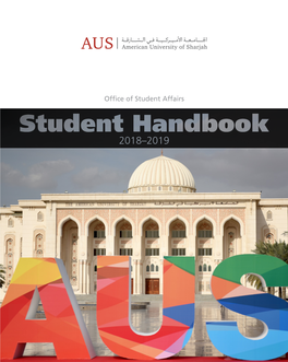 Student Handbook 2018–2019 Office of Student Affairs Student Handbook 2018–2019 Welcome to American University of Sharjah (AUS)