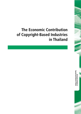 The Economic Contribution of Copyright-Based Industries in Thailand Copyright-Based Industries in Thailand the Economic Contribution Of