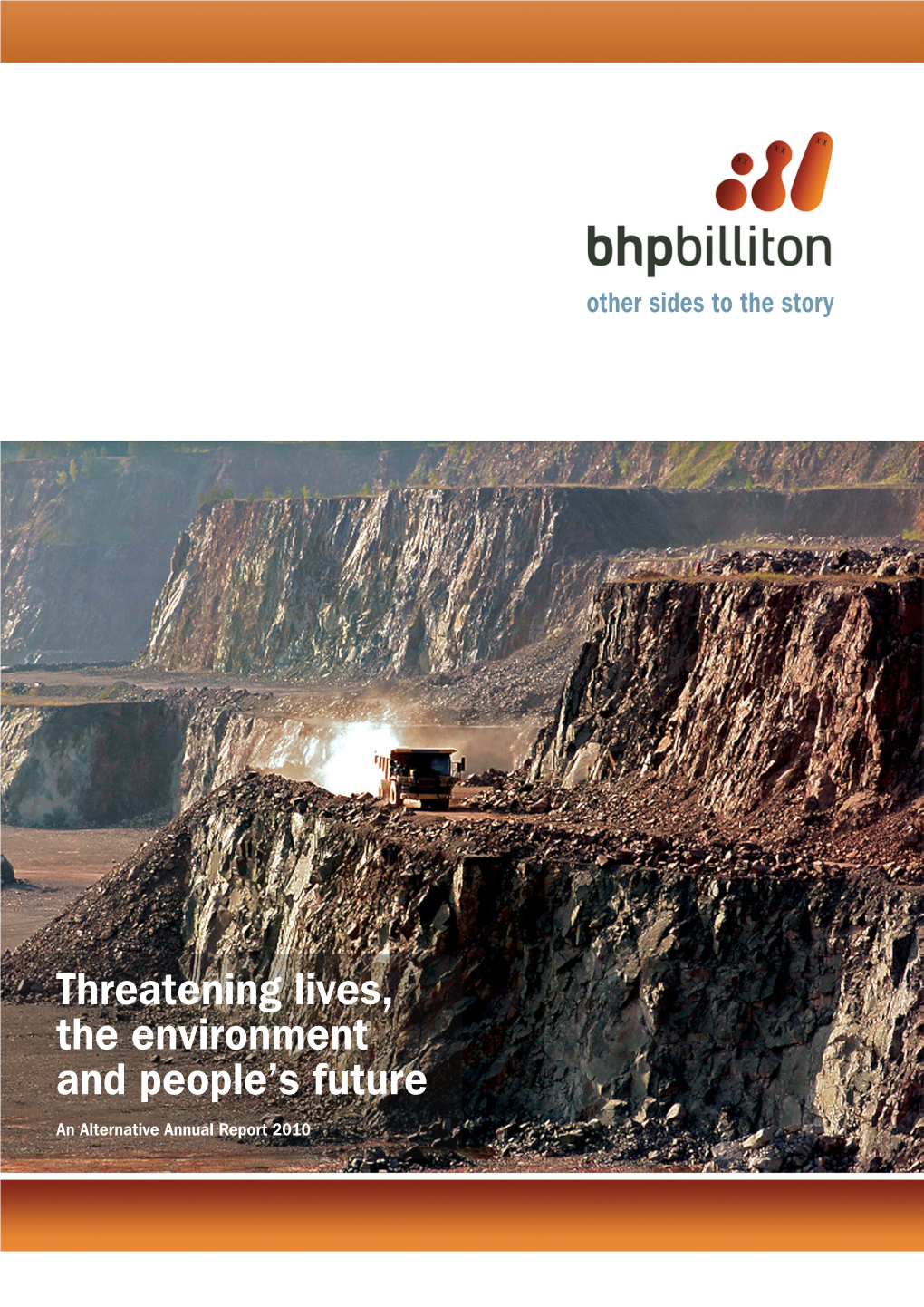 BHP Billiton Alternative Annual Report 2010 This Report Examines a Number of BHP Billiton’S Activities Must Not Take Place
