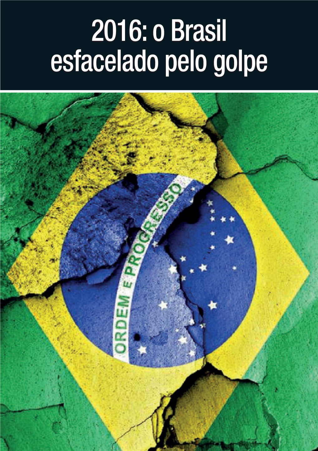 2016: O Brasil Esfacelado Pelo Golpe
