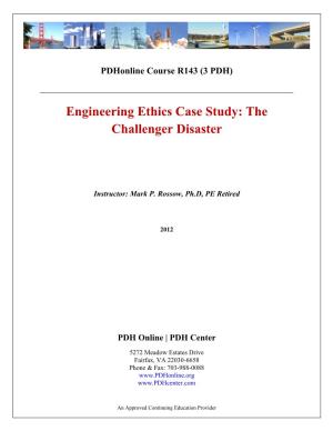 Engineering Ethics Case Study: the Challenger Disaster