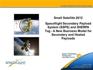 Spaceflight Secondary Payload System (SSPS) and SHERPA Tug - a New Business Model for Secondary and Hosted Payloads Spaceflight Overview
