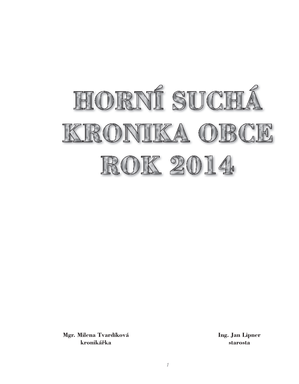 Mgr. Milena Tvardíková Kronikářka Ing. Jan Lipner Starosta