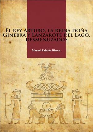 El Rey Arturo, La Reina Doña Ginebra Y Lanzarote Del Lago, Desmenuzados