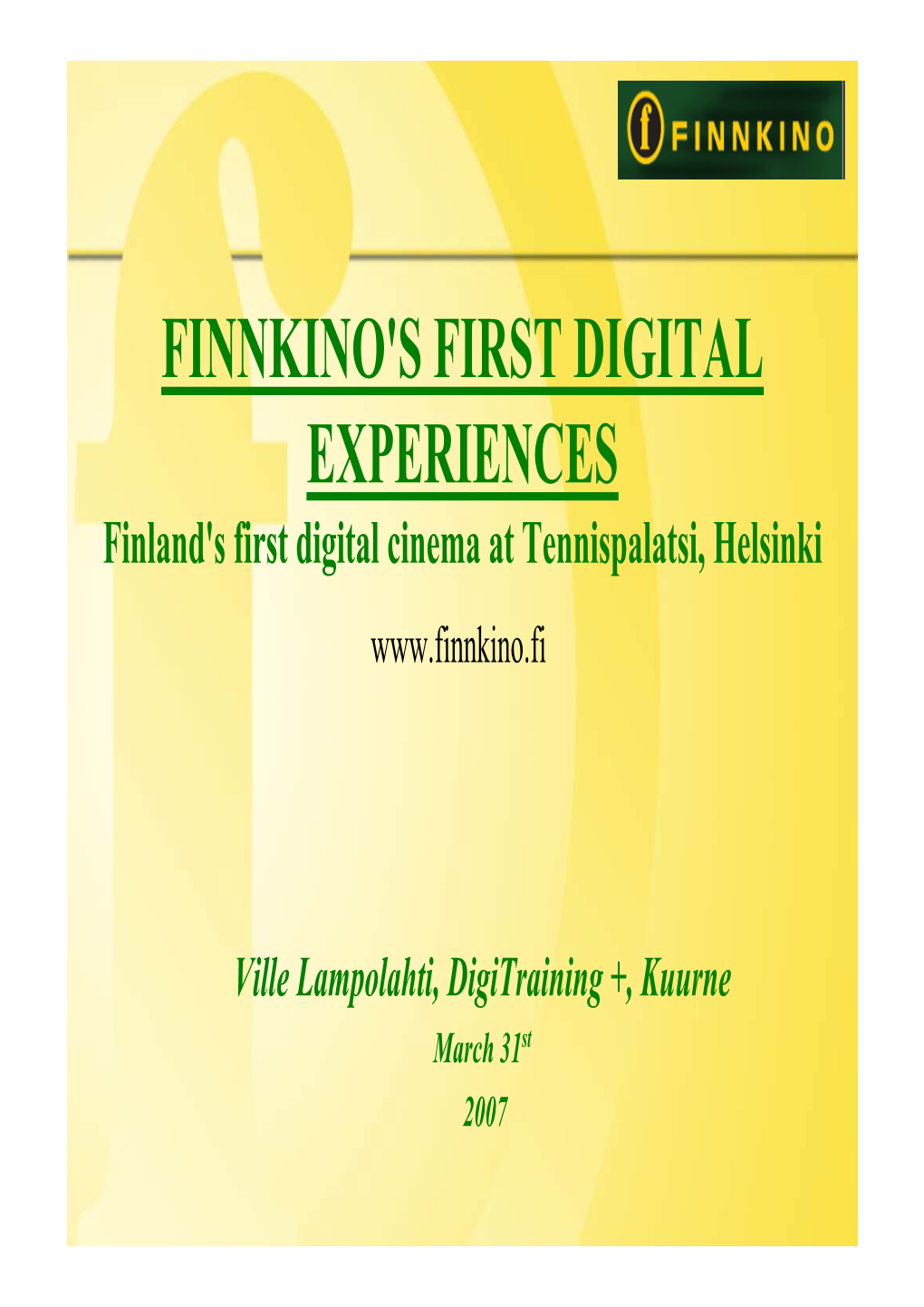 FINNKINO's FIRST DIGITAL EXPERIENCES Finland's First Digital Cinema at Tennispalatsi, Helsinki