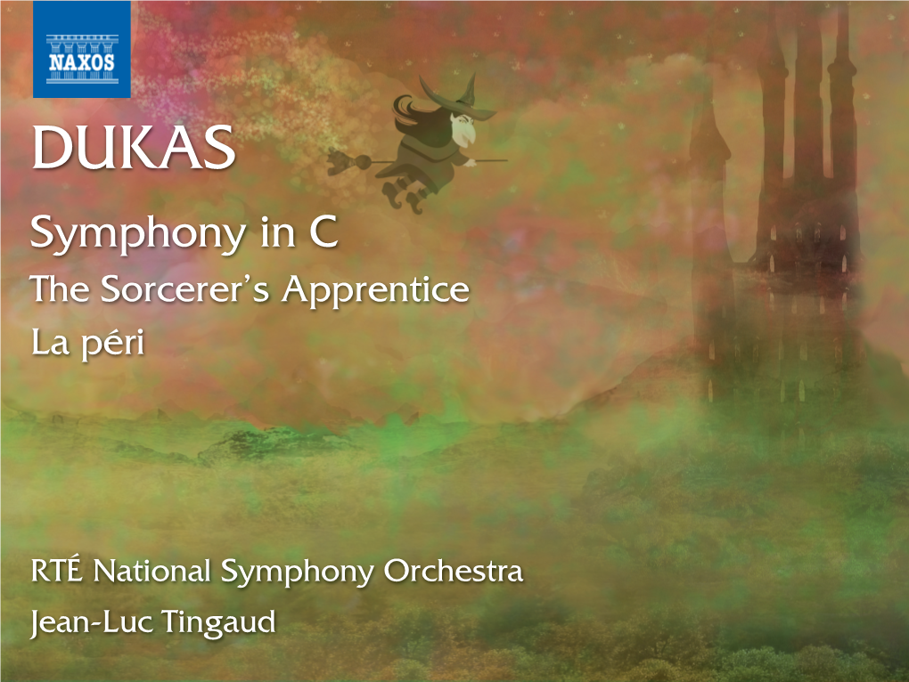 RTÉ National Symphony Orchestra Jean-Luc Tingaud Paul Abraham Dukas (1865-1935) Symphony in C Major • the Sorcerer’S Apprentice • La Péri