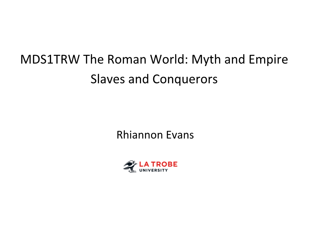 MDS1TRW the Roman World: Myth and Empire Slaves and Conquerors