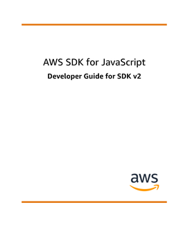 AWS SDK for Javascript Developer Guide for SDK V2 AWS SDK for Javascript Developer Guide for SDK V2