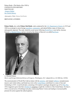 Palmer Raids (The Raids of the 1920’S) UNITED STATES HISTORY WRITTEN BY: Gregory Dehler See Article History Alternative Title: Palmer Red Raids BRITANNICA STORIES