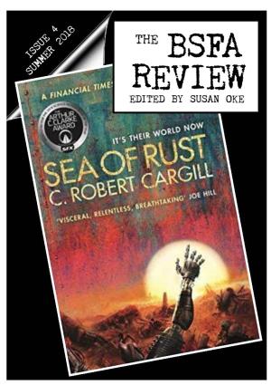 THE BSFA REVIEW #4 – Summer 2018 the ISSUE 4 BSFA SUMMER 2018 REVIEW EDITED by SUSAN OKE