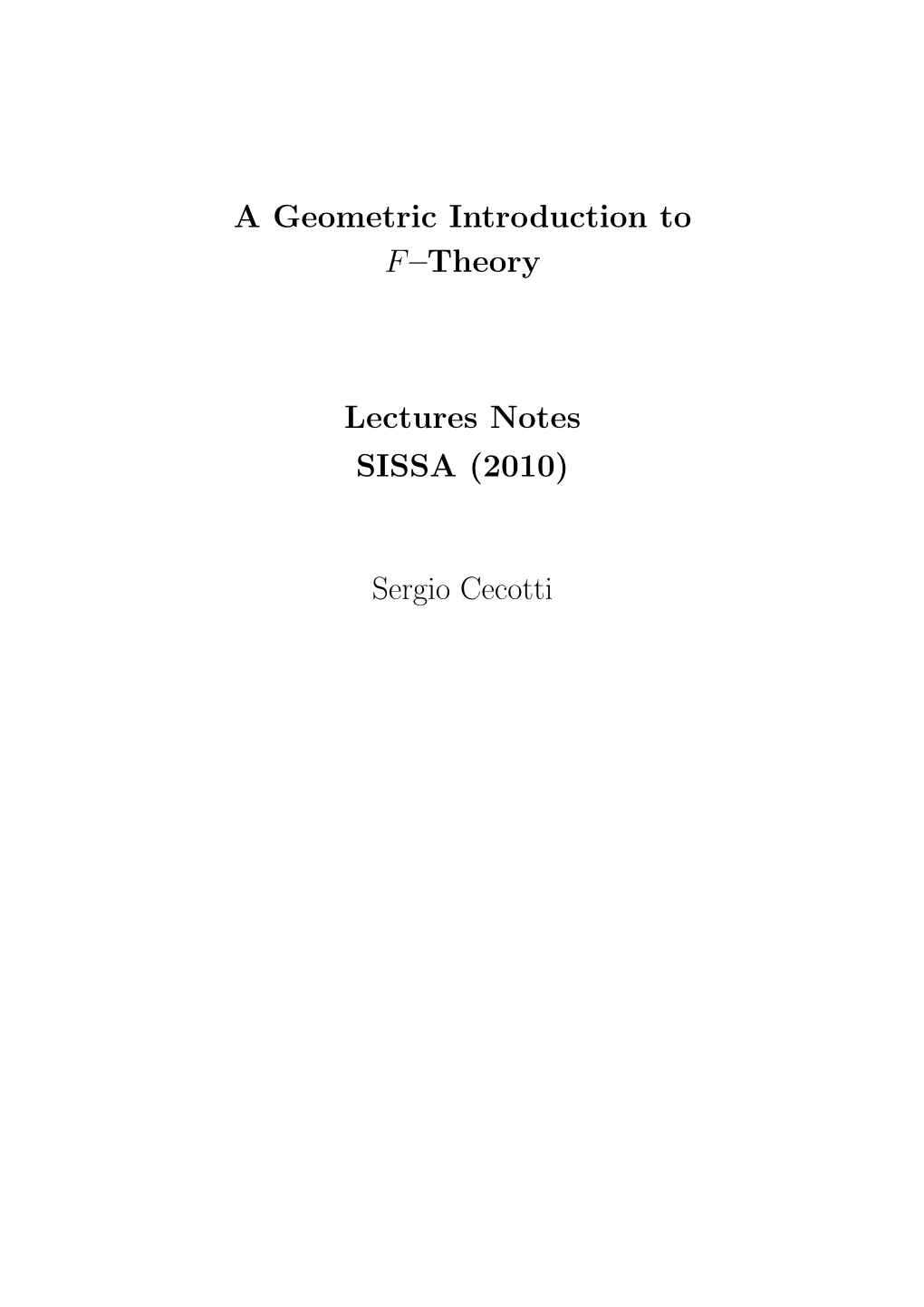 A Geometric Introduction to F–Theory Lectures Notes SISSA (2010)