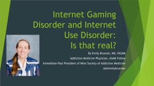 Internet Gaming Disorder and Internet Use Disorder: Is That Real?
