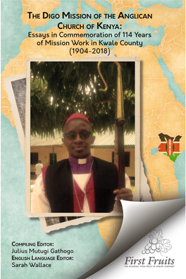 THE DIGO MISSION of the ANGLICAN CHURCH of KENYA: Essays in Commemoration of 114 Years of Mission Work in Kwale County (1904-2018)