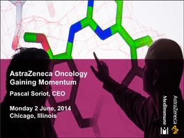 Astrazeneca Oncology Gaining Momentum Pascal Soriot, CEO