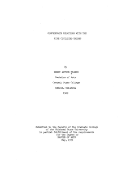 CONFEDERATE RELATIONS with the FIVE CIVILIZED TRIBES by KENNY ARTHUR Firanks Bachelor of Arts Central State College Edmond, Okla