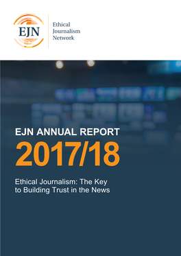 EJN ANNUAL REPORT 2017/18 Ethical Journalism: the Key to Building Trust in the News Acknowledgements