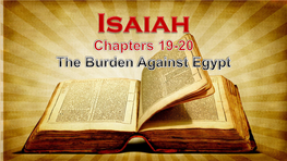 Isaiah 19-20 "The Burden Against Egypt"