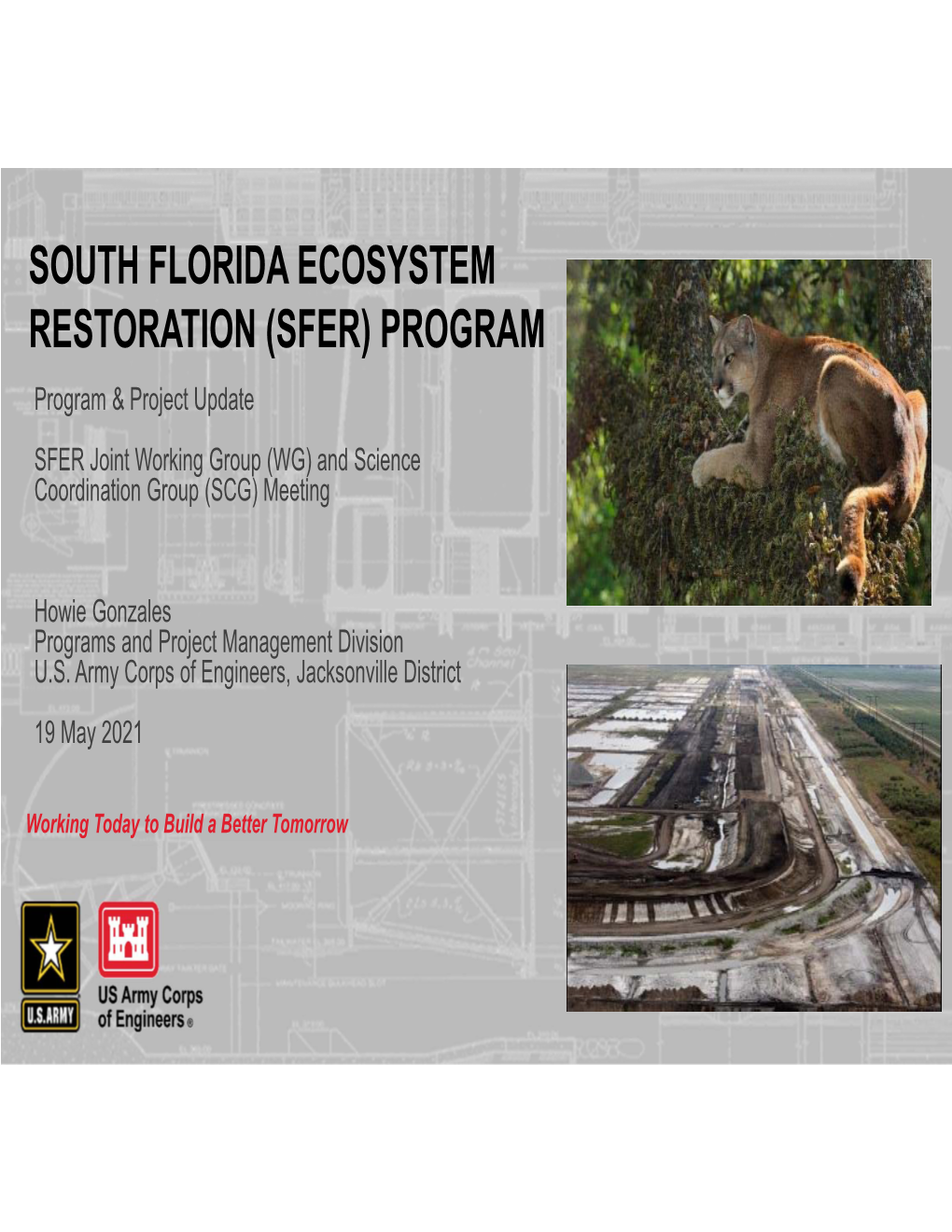 SOUTH FLORIDA ECOSYSTEM RESTORATION (SFER) PROGRAM Program & Project Update SFER Joint Working Group (WG) and Science Coordination Group (SCG) Meeting