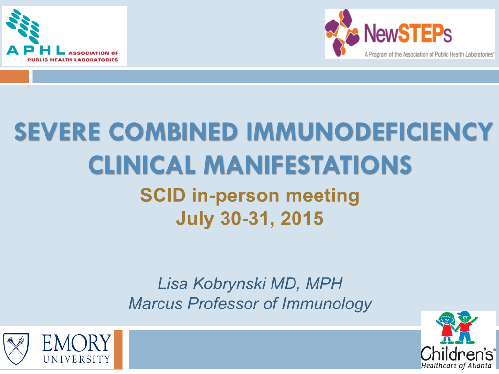 SEVERE COMBINED IMMUNODEFICIENCY CLINICAL MANIFESTATIONS SCID In-Person Meeting July 30-31, 2015