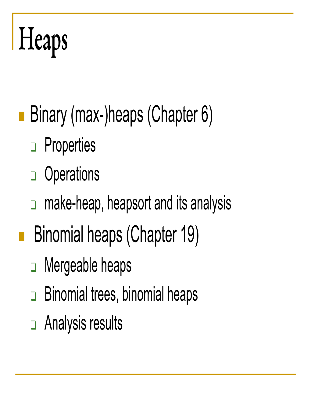 Binary (Max-)Heaps (Chapter 6) Binomial Heaps (Chapter