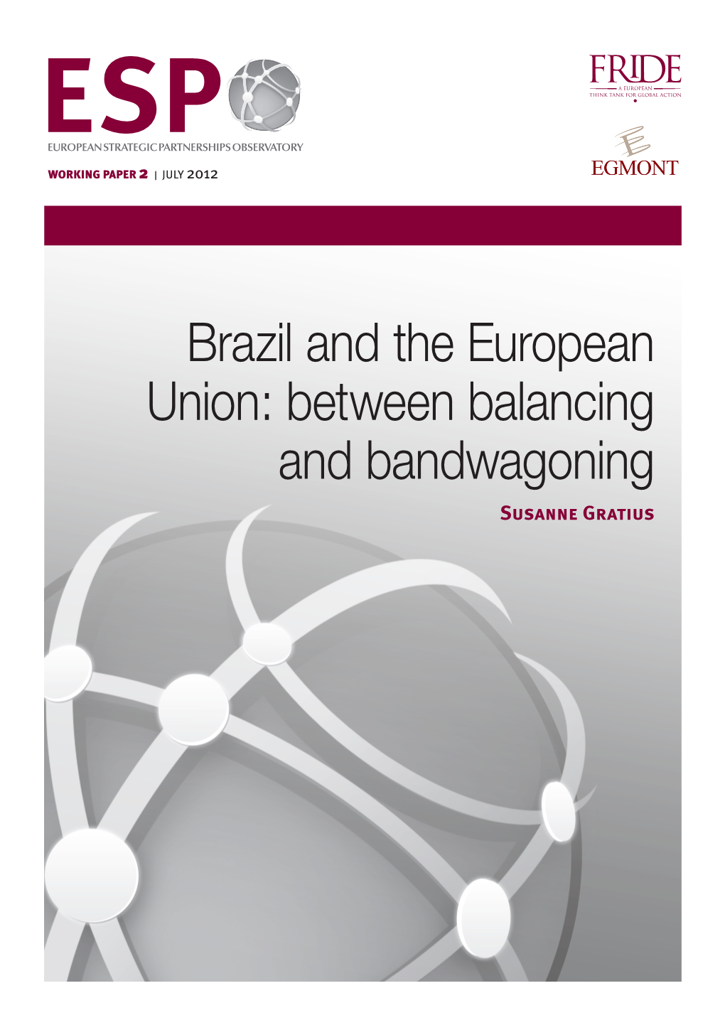 Brazil and the European Union: Between Balancing and Bandwagoning Susanne Gratius 2 ESPO Working Paper N.2 July 2012
