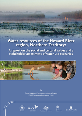 Water Resources of the Howard River Region, Northern Territory: a Report on the Social and Cultural Values and a Stakeholder Assessment of Water Use Scenarios
