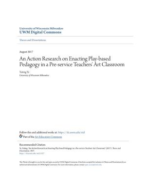 An Action Research on Enacting Play-Based Pedagogy in a Pre-Service Teachers' Art Classroom Yuting Ye University of Wisconsin-Milwaukee