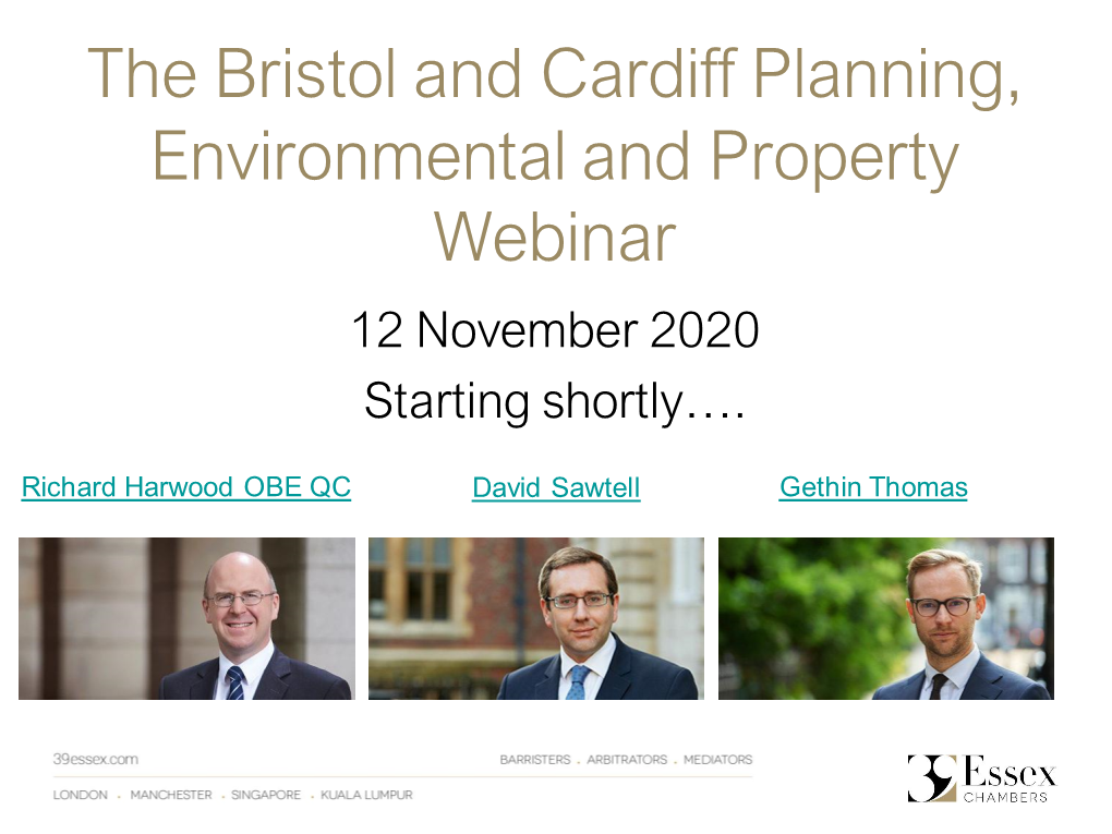 The Bristol and Cardiff Planning, Environmental and Property Webinar 12 November 2020 Starting Shortly…