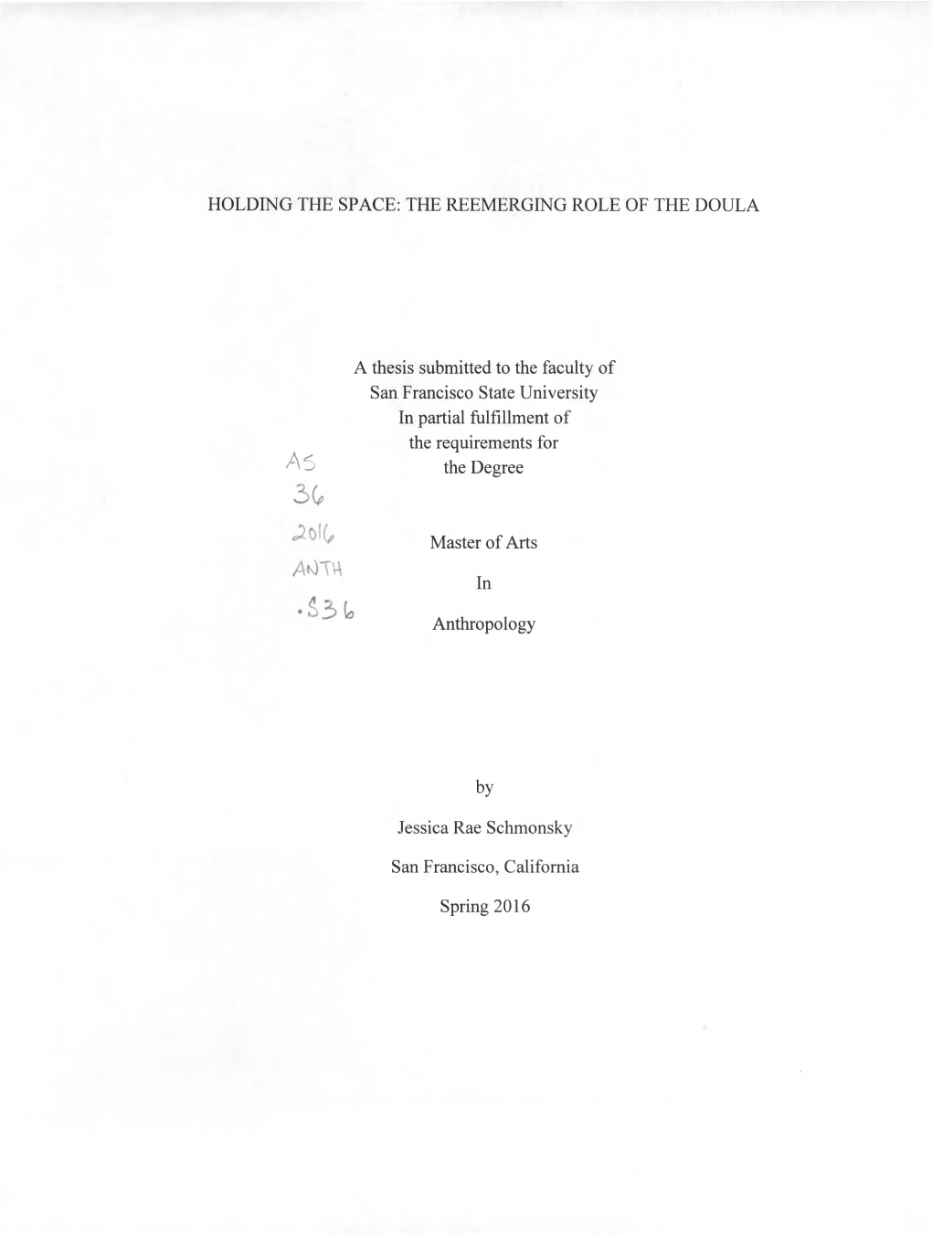 HOLDING the SPACE: the REEMERGING ROLE of the DOULA a Thesis Submitted to the Faculty of San Francisco State University in Parti