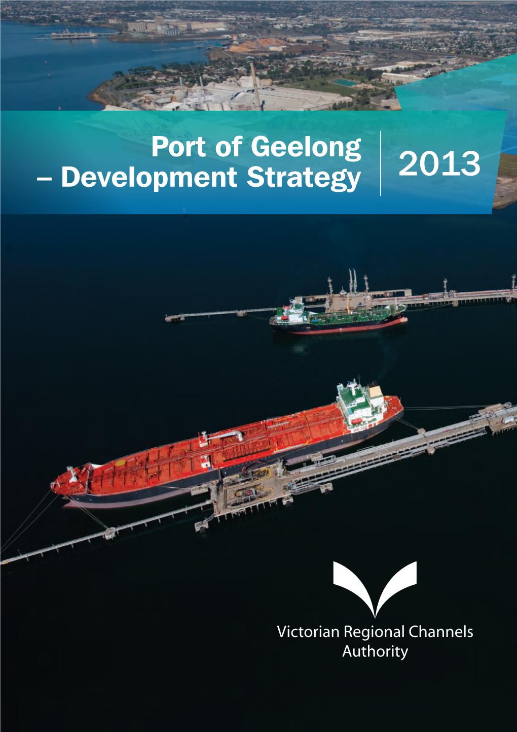 Port of Geelong – Development Strategy 2013 Development Strategy – Port of Geelong