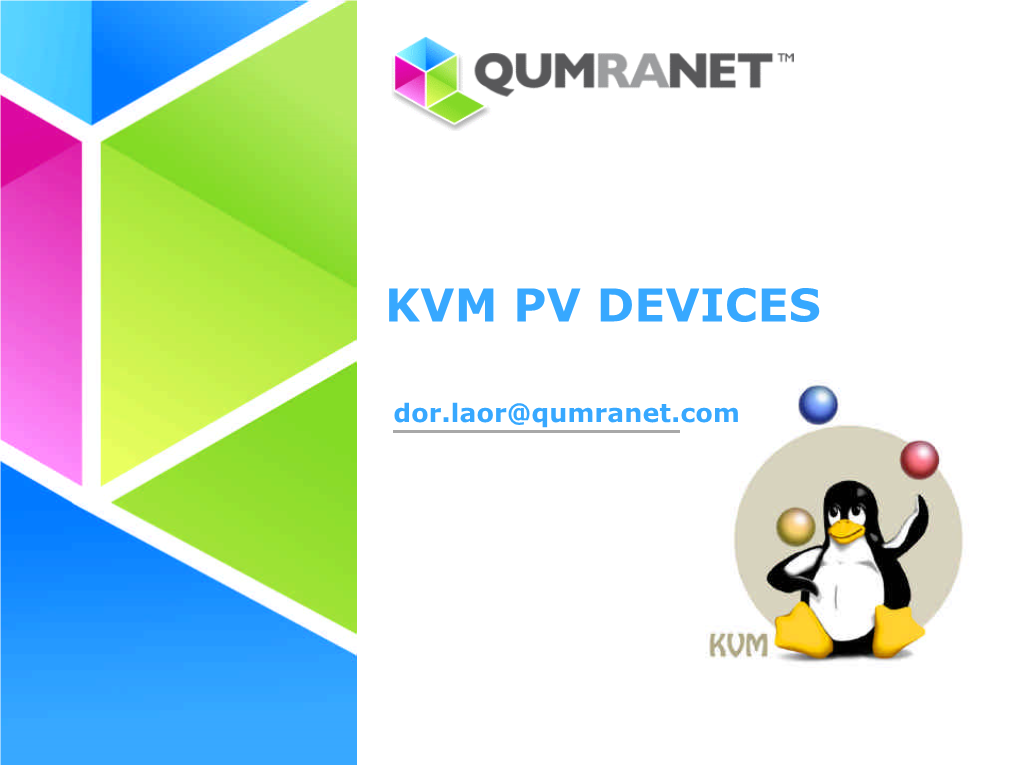 KVM PV DEVICES Dor.Laor@Qumranet.Com Agenda