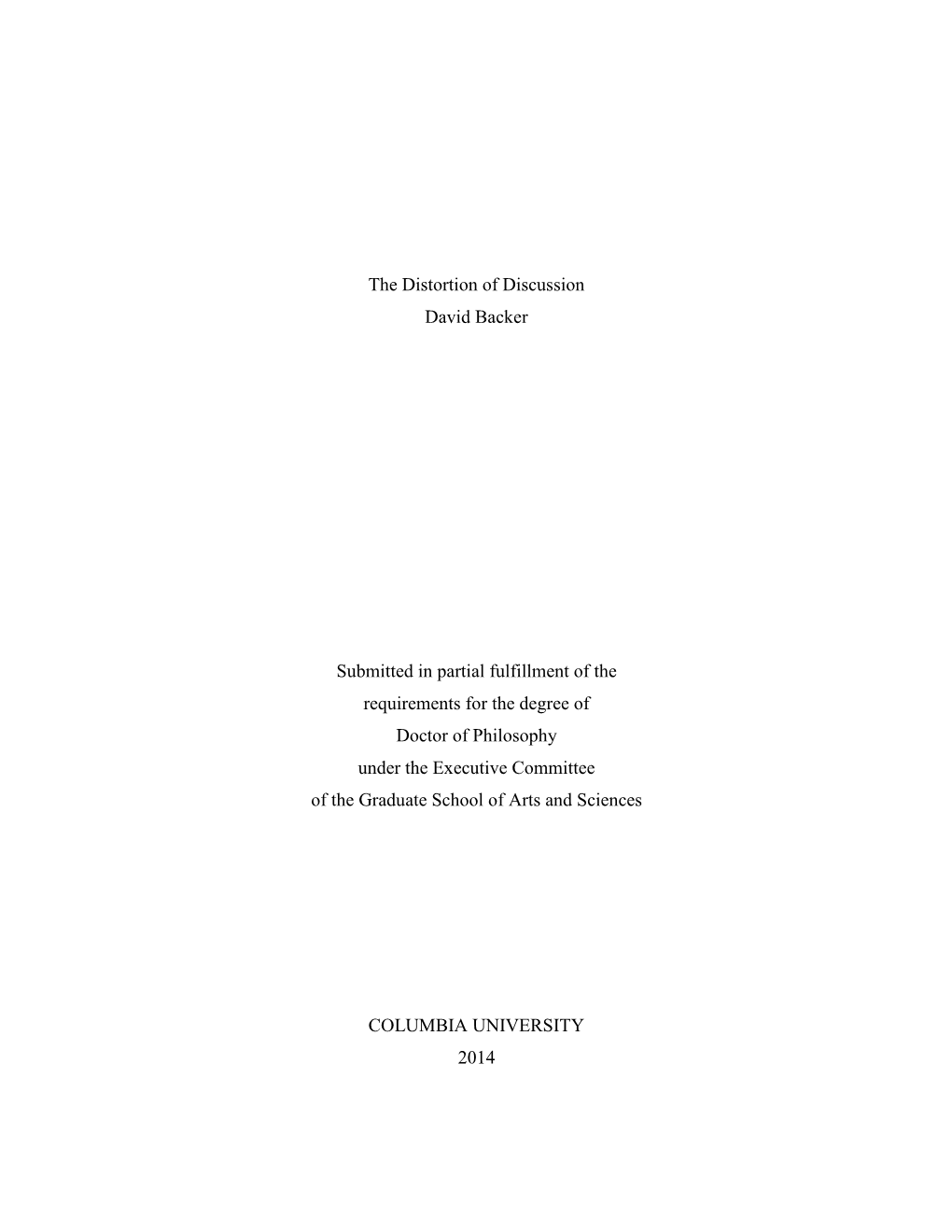 The Distortion of Discussion David Backer Submitted in Partial Fulfillment of the Requirements for the Degree of Doctor of Phil