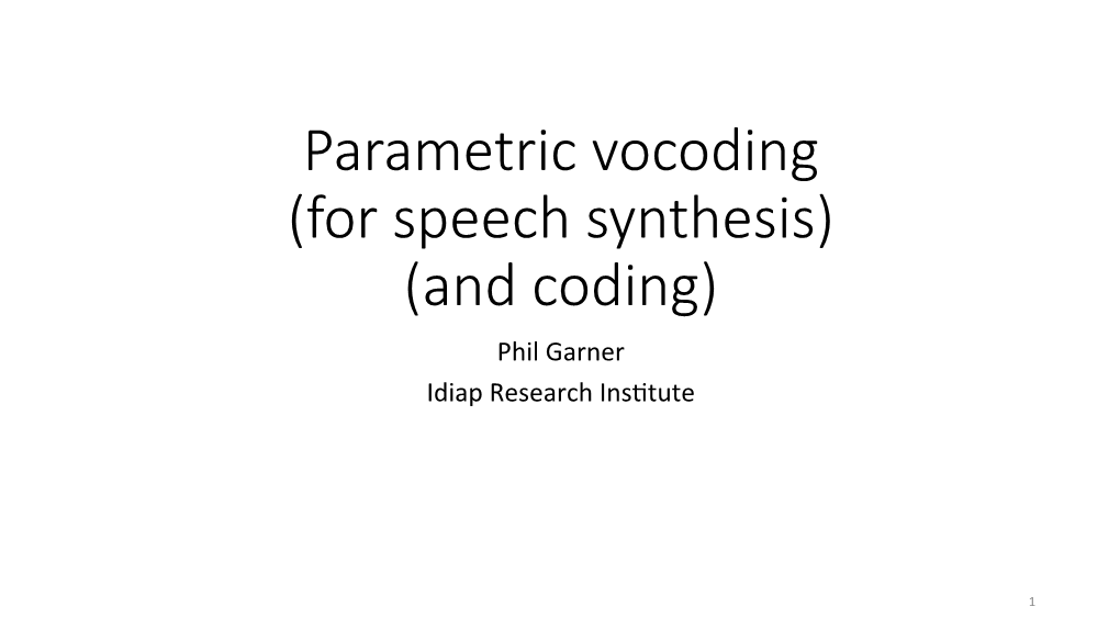 For Speech Synthesis) (And Coding) Phil Garner Idiap Research Ins�Tute