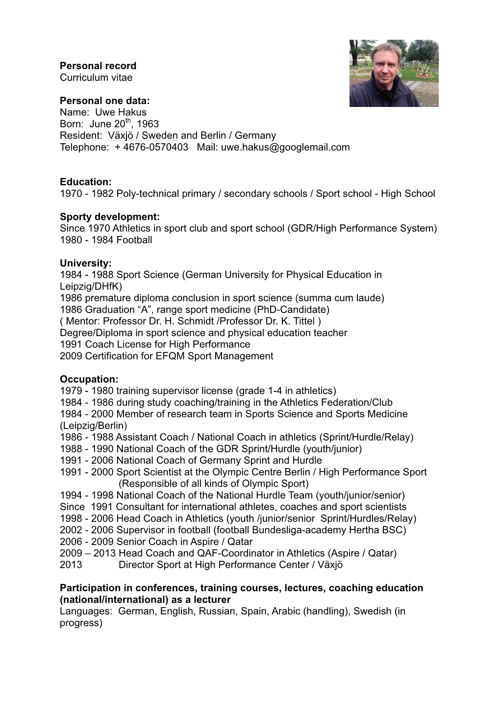 Uwe Hakus Born: June 20Th, 1963 Resident: Växjö / Sweden and Berlin / Germany Telephone: + 4676-0570403 Mail: Uwe.Hakus@Googlemail.Com