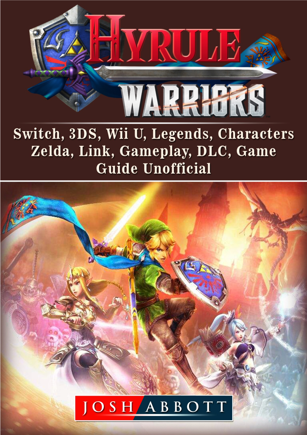 Hyrule Warriors, Switch, 3DS, Wii U, Legends, Characters, Zelda, Link, Gameplay, DLC, Game Guide Unofficial