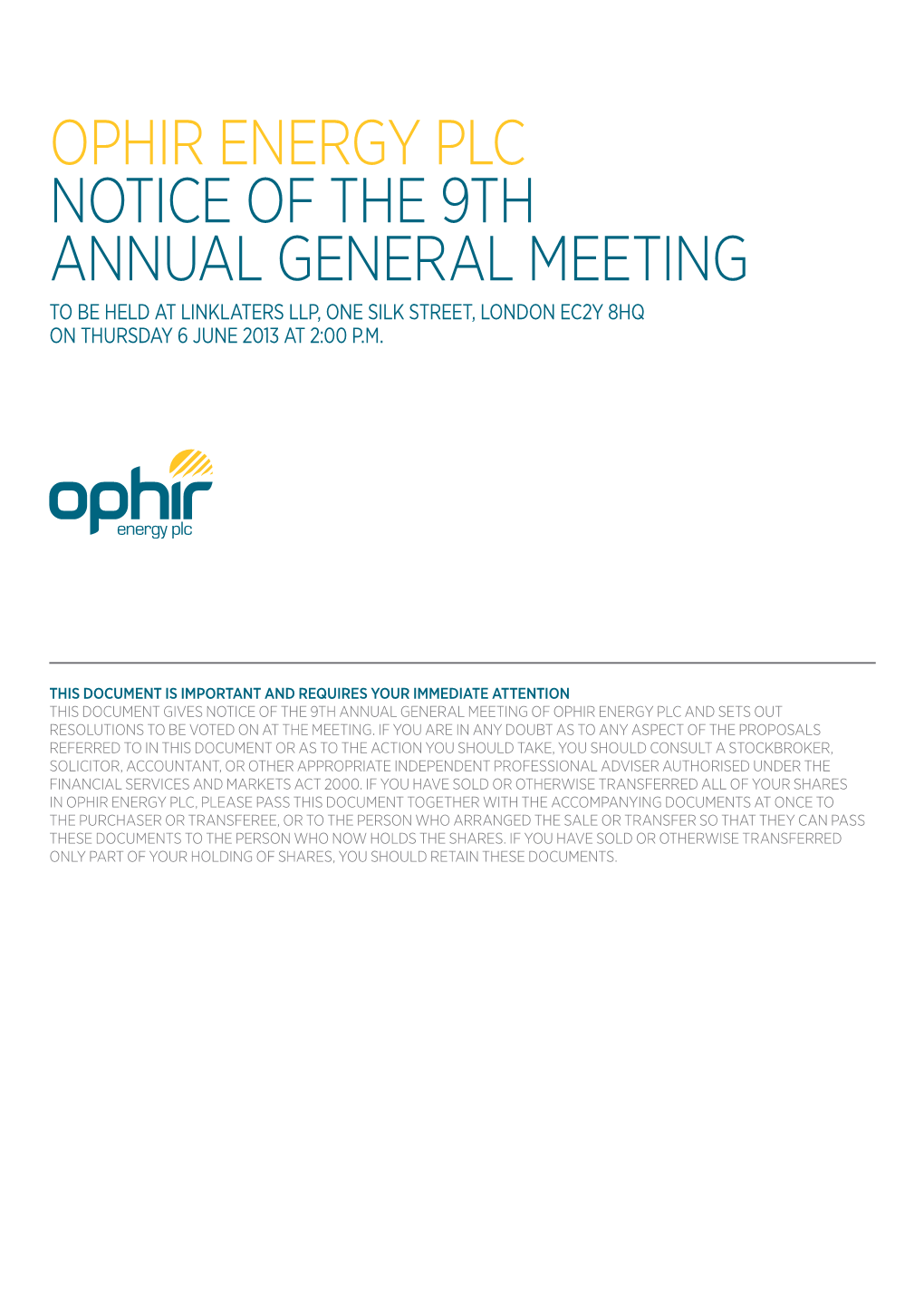 Ophir Energy Plc Notice of the 9Th Annual General Meeting to Be Held at Linklaters LLP, One Silk Street, London EC2Y 8HQ on Thursday 6 June 2013 at 2:00 P.M