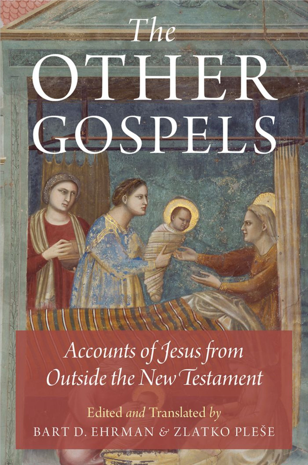 The Other Gospels. Accounts of Jesus from Outside the New Testament