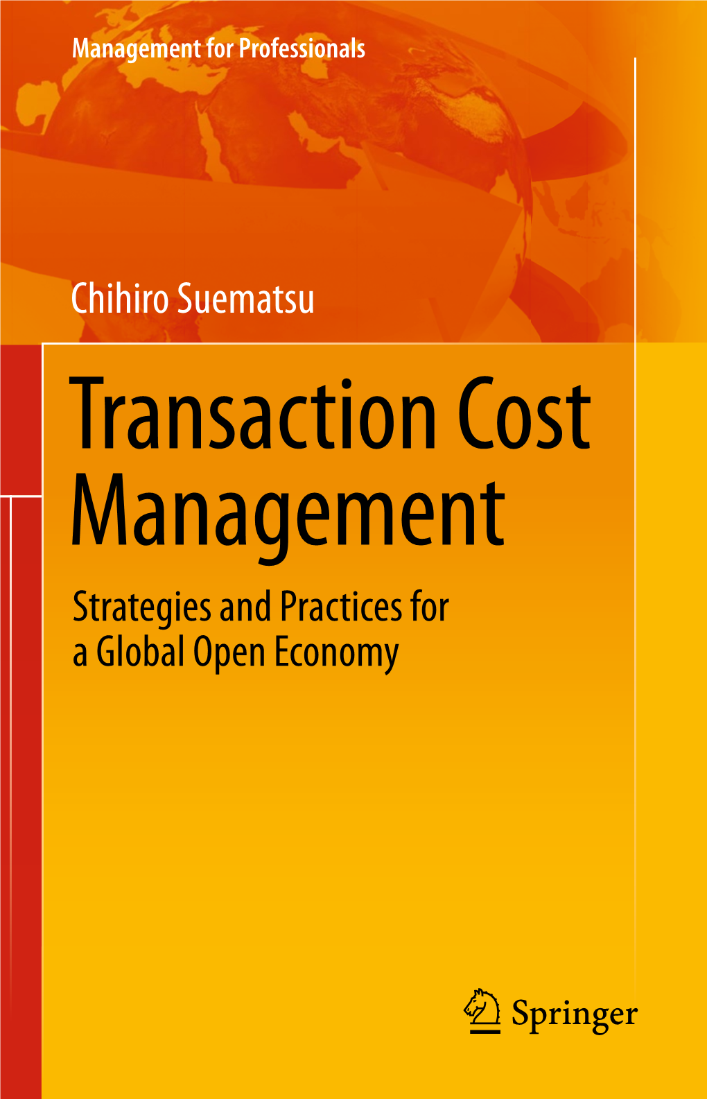 Chihiro Suematsu Transaction Cost Management Strategies and Practices for a Global Open Economy Management for Professionals