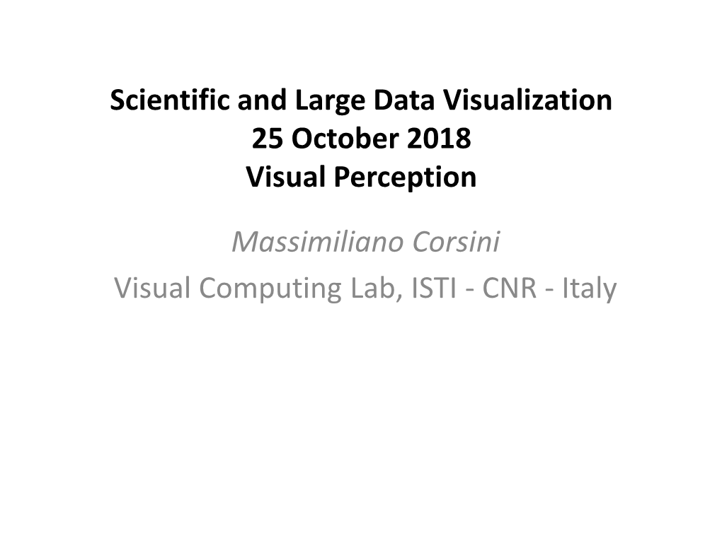 Scientific and Large Data Visualization 25 October 2018 Visual Perception Massimiliano Corsini Visual Computing Lab, ISTI