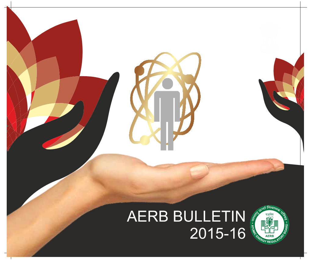 AERB BULLETIN 2015-16 Ÿ Develop Safety Policies in Nuclear, Radiation and Industrial Safety Areas for Facilities Under Functions of Its Purview